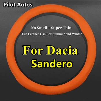 Hiçbir Koku Süper İnce Kürk Deri Dacia Sandero İçin Araba direksiyon kılıfı Fit Kış Yaz Soğuk Sıcak Weman Adam